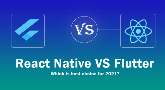 React Native vs Flutter : Which we should learn in 2021?